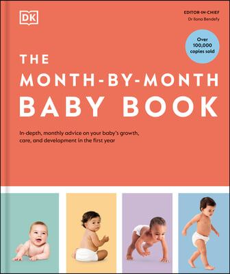 The Month-By-Month Baby Book: In-Depth, Monthly Advice on Your Baby&#39;s Growth, Care, and Development in the First Year