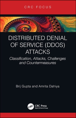 Distributed Denial of Service (DDoS) Attacks: Classification, Attacks, Challenges and Countermeasures