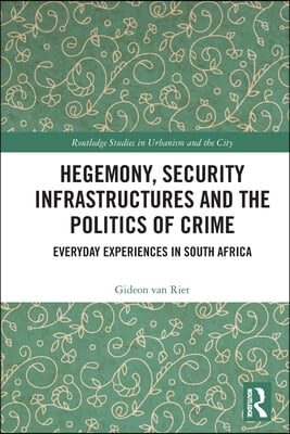 Hegemony, Security Infrastructures and the Politics of Crime