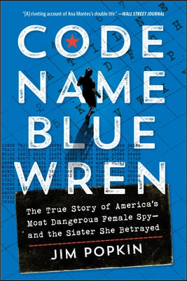 Code Name Blue Wren: The True Story of America's Most Dangerous Female Spy--And the Sister She Betrayed