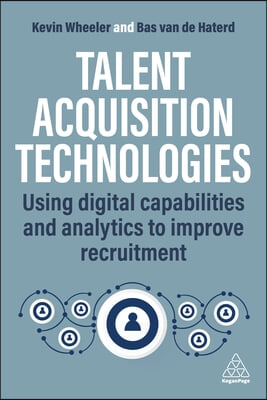 Talent Acquisition Excellence: Using Digital Capabilities and Analytics to Improve Recruitment