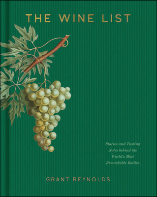 The Wine List: Stories and Tasting Notes Behind the World&#39;s Most Remarkable Bottles
