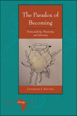 The Paradox of Becoming: Pentecostalicity, Planetarity, and Africanity