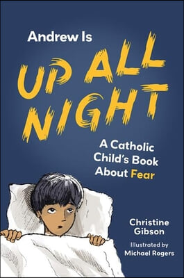 Andrew Is Up All Night: A Catholic Child&#39;s Book about Fear