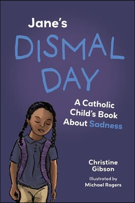 Jane&#39;s Dismal Day: A Catholic Child&#39;s Book about Sadness