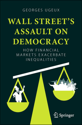 Wall Street's Assault on Democracy: How Financial Markets Exacerbate Inequalities
