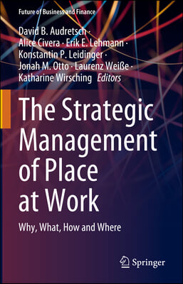 The Strategic Management of Place at Work: Why, What, How and Where