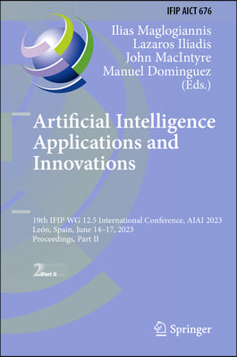 Artificial Intelligence Applications and Innovations: 19th Ifip Wg 12.5 International Conference, Aiai 2023, Leon, Spain, June 14-17, 2023, Proceeding