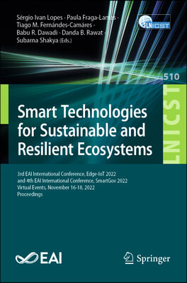 Smart Technologies for Sustainable and Resilient Ecosystems: 3rd Eai International Conference, Edge-Iot 2022, and 4th Eai International Conference, Sm
