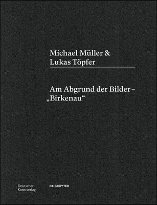 Michael Muller & Lukas Topfer: Am Abgrund Der Bilder - "Birkenau"