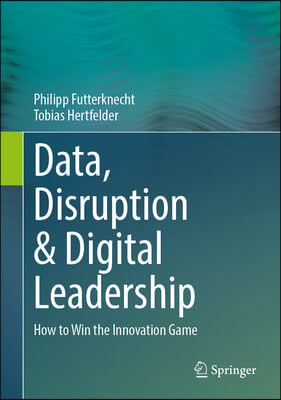 Data, Disruption &amp; Digital Leadership: How to Win the Innovation Game