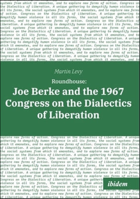 Roundhouse: Joe Berke and the 1967 Congress on the Dialectics of Liberation