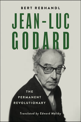 Jean-Luc Godard: The Permanent Revolutionary