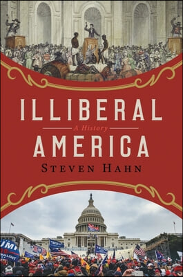 Illiberal America: A History