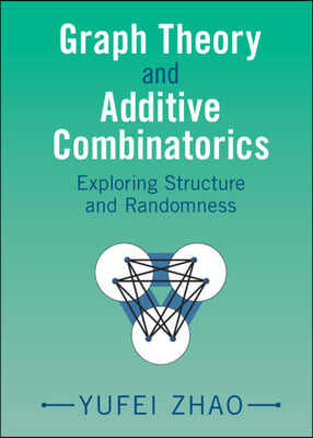 Graph Theory and Additive Combinatorics: Exploring Structure and Randomness