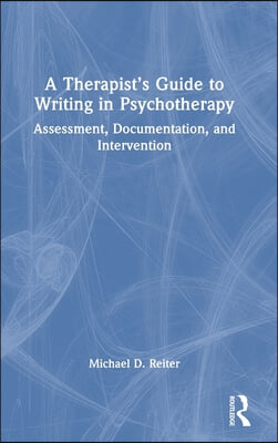 A Therapist's Guide to Writing in Psychotherapy: Assessment, Documentation, and Intervention