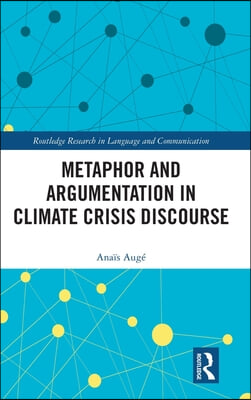 Metaphor and Argumentation in Climate Crisis Discourse