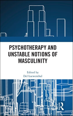 Psychotherapy and Unstable Notions of Masculinity