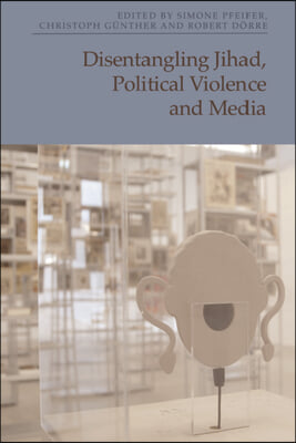 Disentangling Jihad, Political Violence and Media