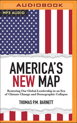 America&#39;s New Map: Restoring Our Global Leadership in an Era of Climate Change and Demographic Collapse