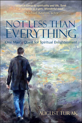 Not Less Than Everything: One Man&#39;s Quest for Spiritual Enlightenment