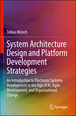 System Architecture Design and Platform Development Strategies: An Introduction to Electronic Systems Development in the Age of Ai, Agile Development,