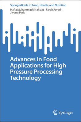 Advances in Food Applications for High Pressure Processing Technology