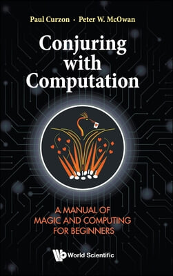 Conjuring with Computation: A Manual of Magic and Computing for Beginners