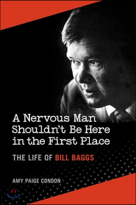 A Nervous Man Shouldn&#39;t Be Here in the First Place: The Life of Bill Baggs