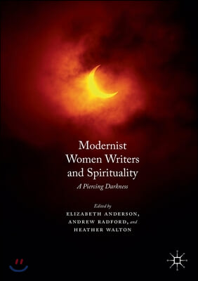 Modernist Women Writers and Spirituality: A Piercing Darkness