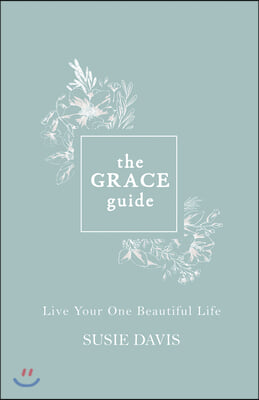 The Grace Guide: Live Your One Beautiful Life