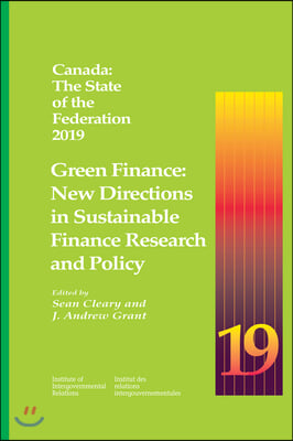 Canada: The State of the Federation 2019: Green Finance: New Directions in Sustainable Finance Research and Policy