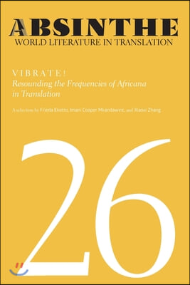 Absinthe: World Literature in Translation: Volume 26: Vibrate! Resounding the Frequencies of Africana in Translation