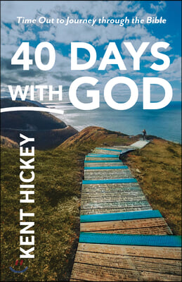 40 Days with God: Time Out to Journey Through the Bible