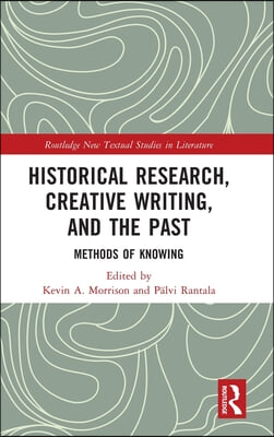 Historical Research, Creative Writing, and the Past