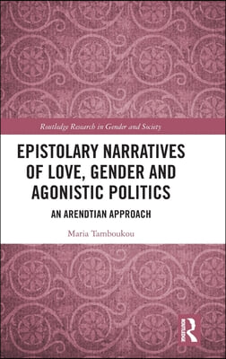 Epistolary Narratives of Love, Gender and Agonistic Politics