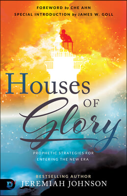 Houses of Glory: Prophetic Strategies for Entering the New Era