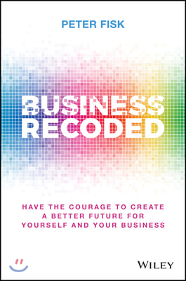Business Recoded: Have the Courage to Create a Better Future for Yourself and Your Business