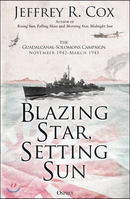 Blazing Star, Setting Sun: The Guadalcanal-Solomons Campaign November 1942-March 1943