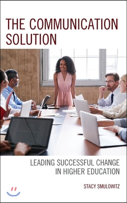 The Communication Solution: Leading Successful Change in Higher Education