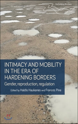 Intimacy and Mobility in an Era of Hardening Borders: Gender, Reproduction, Regulation