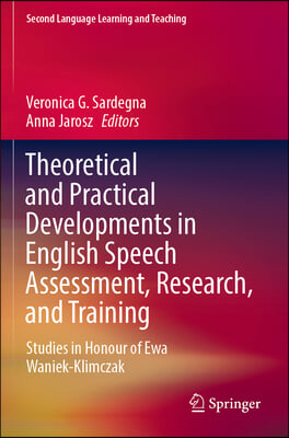 Theoretical and Practical Developments in English Speech Assessment, Research, and Training: Studies in Honour of Ewa Waniek-Klimczak