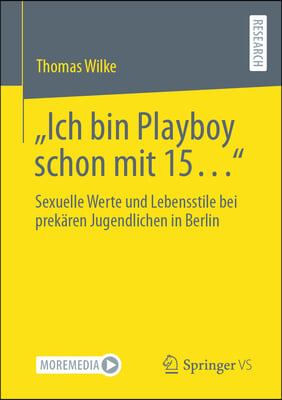 &quot;Ich Bin Playboy Schon Mit 15...&quot;: Sexuelle Werte Und Lebensstile Bei Prekaren Jugendlichen in Berlin