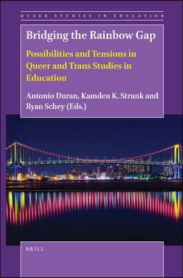 Bridging the Rainbow Gap: Possibilities and Tensions in Queer and Trans Studies in Education