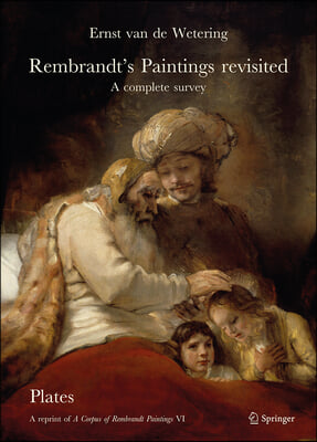 Rembrandt&#39;s Paintings Revisited - A Complete Survey: A Reprint of a Corpus of Rembrandt Paintings VI