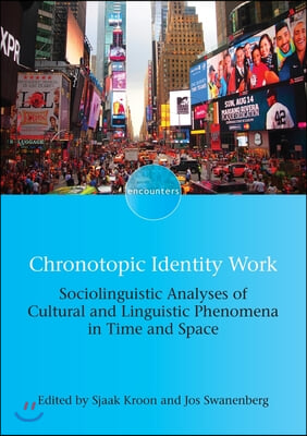 Chronotopic Identity Work: Sociolinguistic Analyses of Cultural and Linguistic Phenomena in Time and Space
