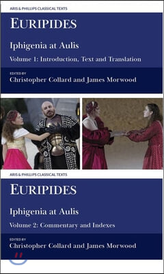 Euripides: Iphigenia at Aulis: Volume 1: Introduction, Text and Translation; Volume 2: Commentary and Indexes