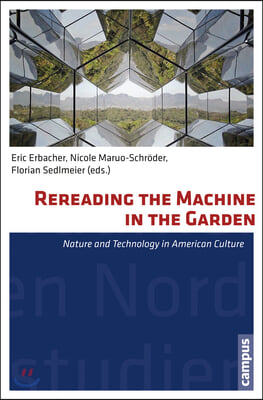 Rereading the Machine in the Garden: Nature and Technology in American Culture Volume 34