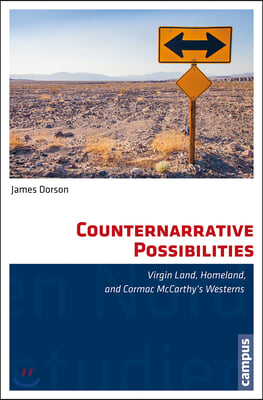 Counternarrative Possibilities: Virgin Land, Homeland, and Cormac McCarthy&#39;s Westerns