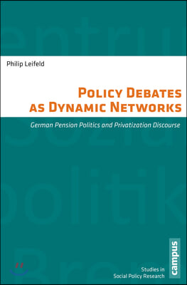 Policy Debates as Dynamic Networks: German Pension Politics and Privatization Discourse